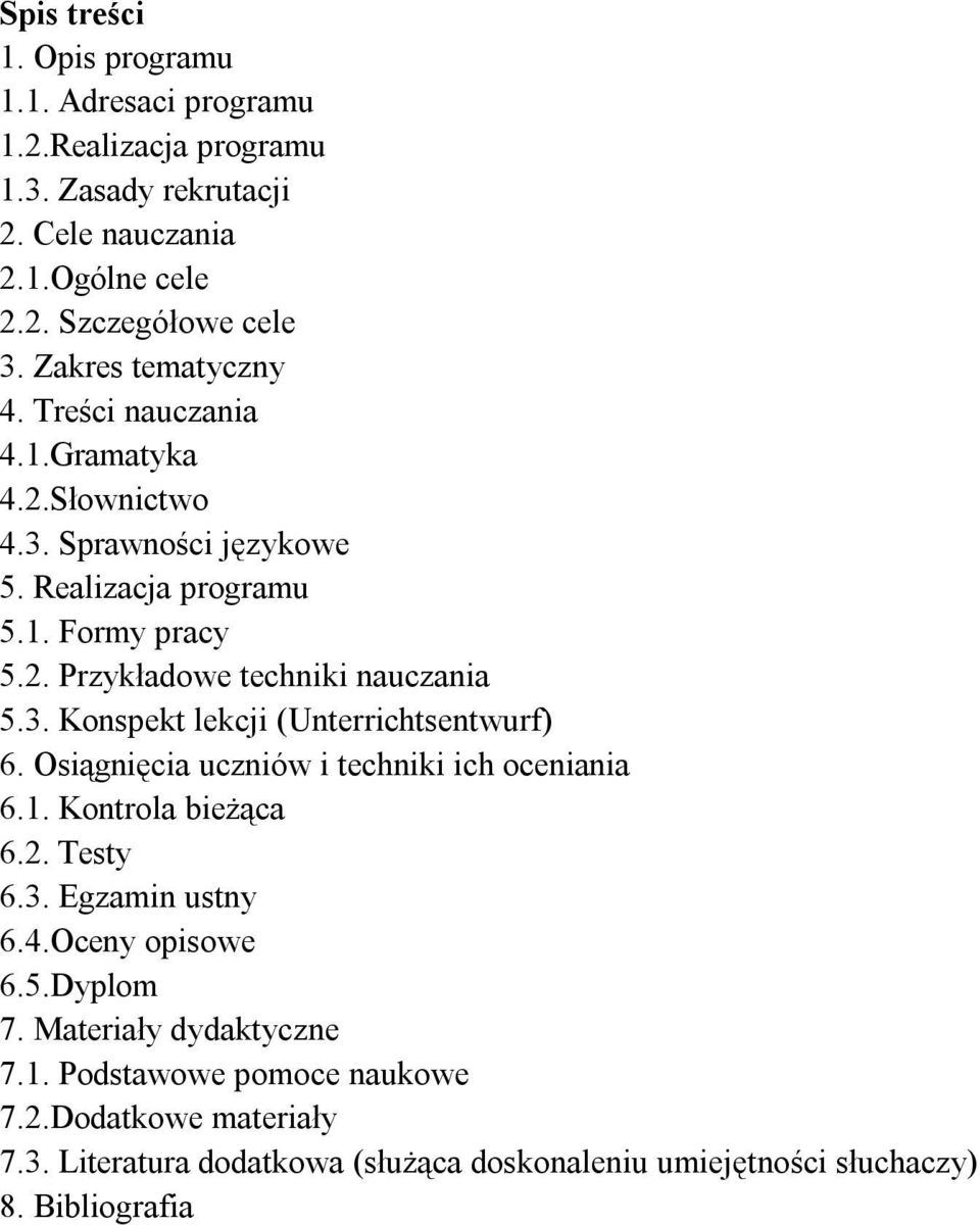 3. Konspekt lekcji (Unterrichtsentwurf) 6. Osiągnięcia uczniów i techniki ich oceniania 6.1. Kontrola bieżąca 6.2. Testy 6.3. Egzamin ustny 6.4.Oceny opisowe 6.5.