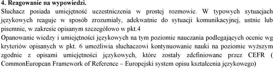 szczegółowo w pkt.4 Opanowanie wiedzy i umiejętności językowych na tym poziomie nauczania podlegających ocenie wg kryteriów opisanych w pkt.