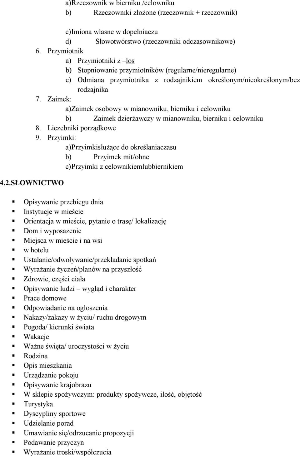 Zaimek: a) Zaimek osobowy w mianowniku, bierniku i celowniku b) Zaimek dzierżawczy w mianowniku, bierniku i celowniku 8. Liczebniki porządkowe 9.
