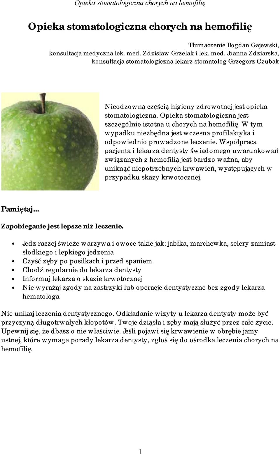 Opieka stomatologiczna jest szczególnie istotna u chorych na hemofilię. W tym wypadku niezbędna jest wczesna profilaktyka i odpowiednio prowadzone leczenie.
