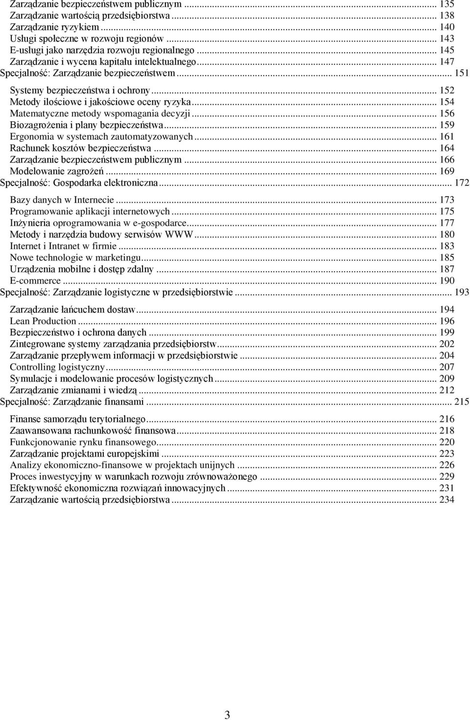 .. 152 ilościowe i jakościowe oceny ryzyka... 154 Matematyczne metody wspomagania decyzji... 156 Biozagrożenia i plany bezpieczeństwa... 159 Ergonomia w systemach zautomatyzowanych.