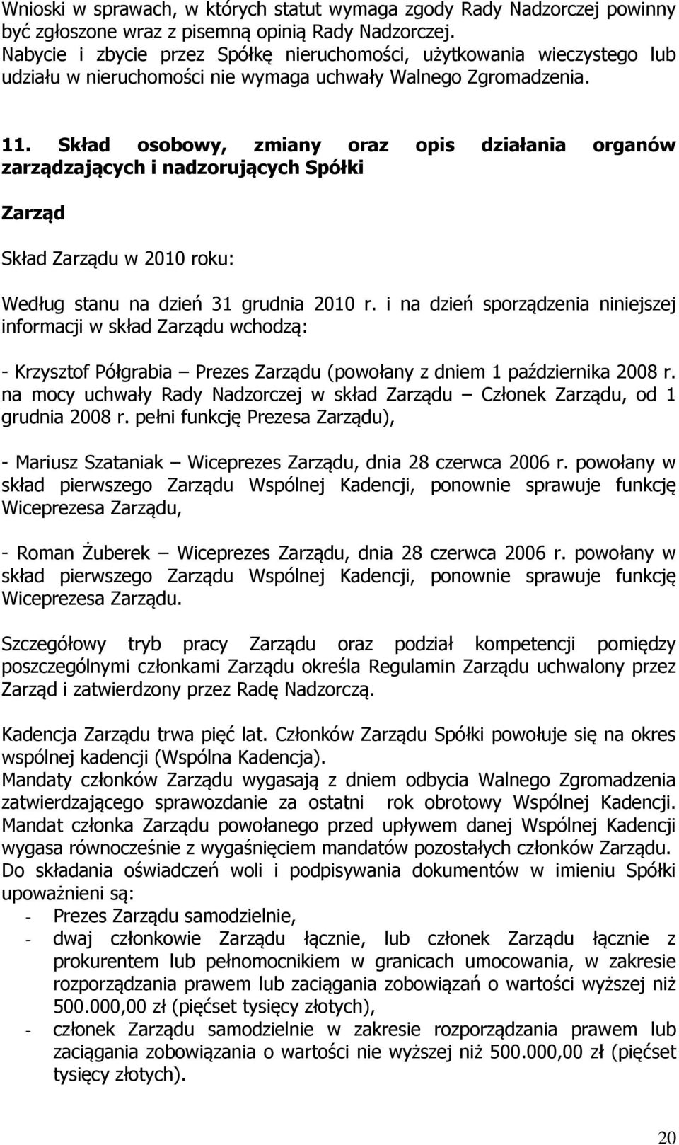 Skład osobowy, zmiany oraz opis działania organów zarządzających i nadzorujących Spółki Zarząd Skład Zarządu w 2010 roku: Według stanu na dzień 31 grudnia 2010 r.