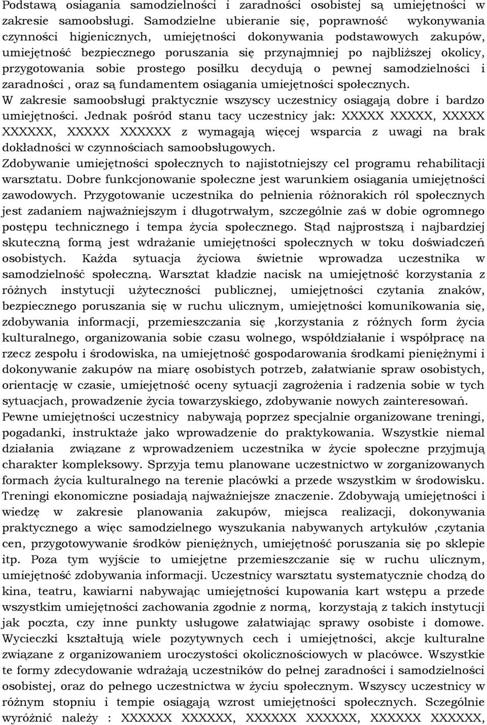 przygotowania sobie prostego posiłku decydują o pewnej samodzielności i zaradności, oraz są fundamentem osiągania umiejętności społecznych.