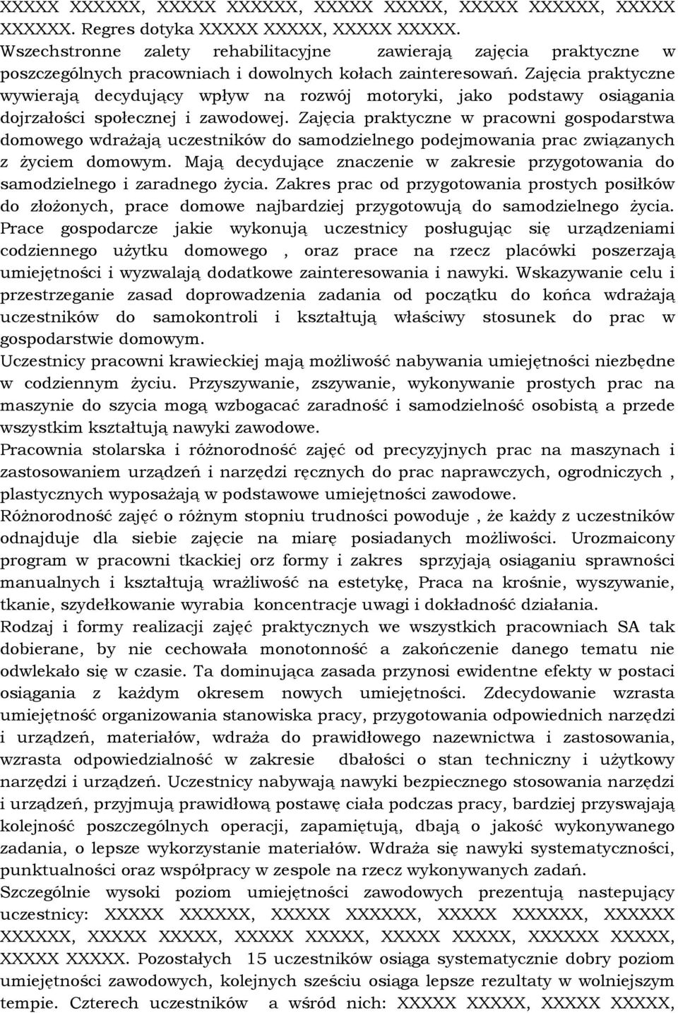 Zajęcia praktyczne wywierają decydujący wpływ na rozwój motoryki, jako podstawy osiągania dojrzałości społecznej i zawodowej.