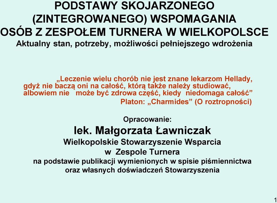 może być zdrowa część, kiedy niedomaga całość Platon: Charmides (O roztropności) Opracowanie: lek.
