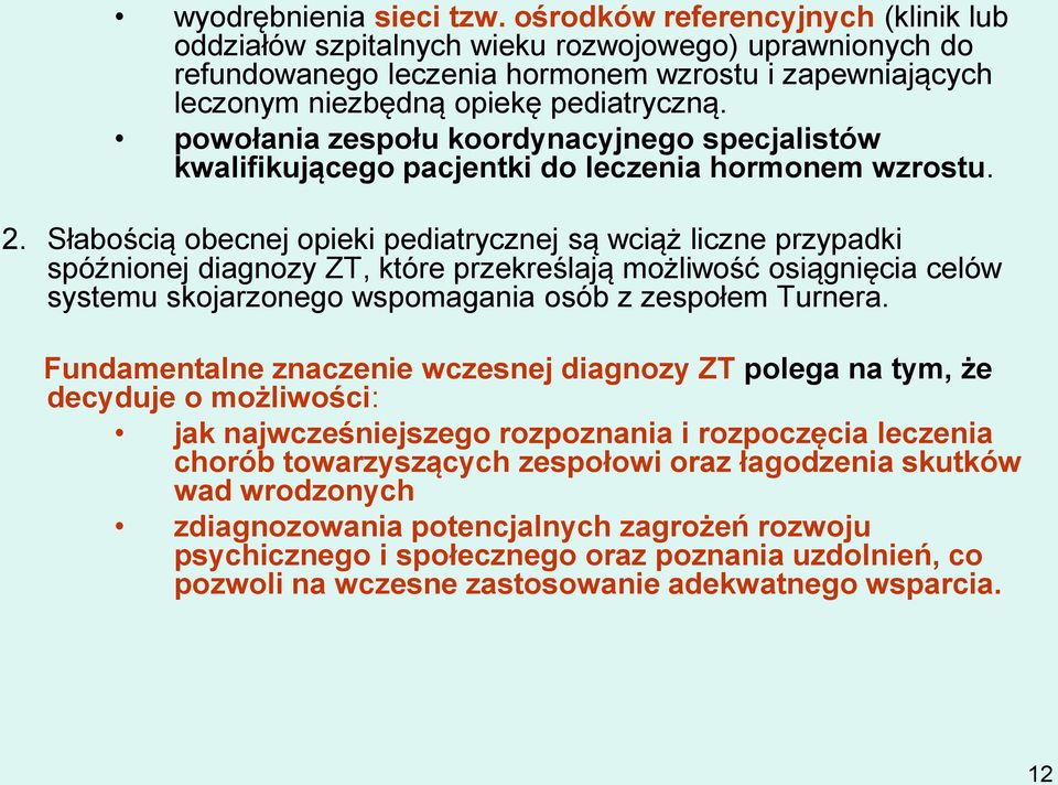 powołania zespołu koordynacyjnego specjalistów kwalifikującego pacjentki do leczenia hormonem wzrostu. 2.