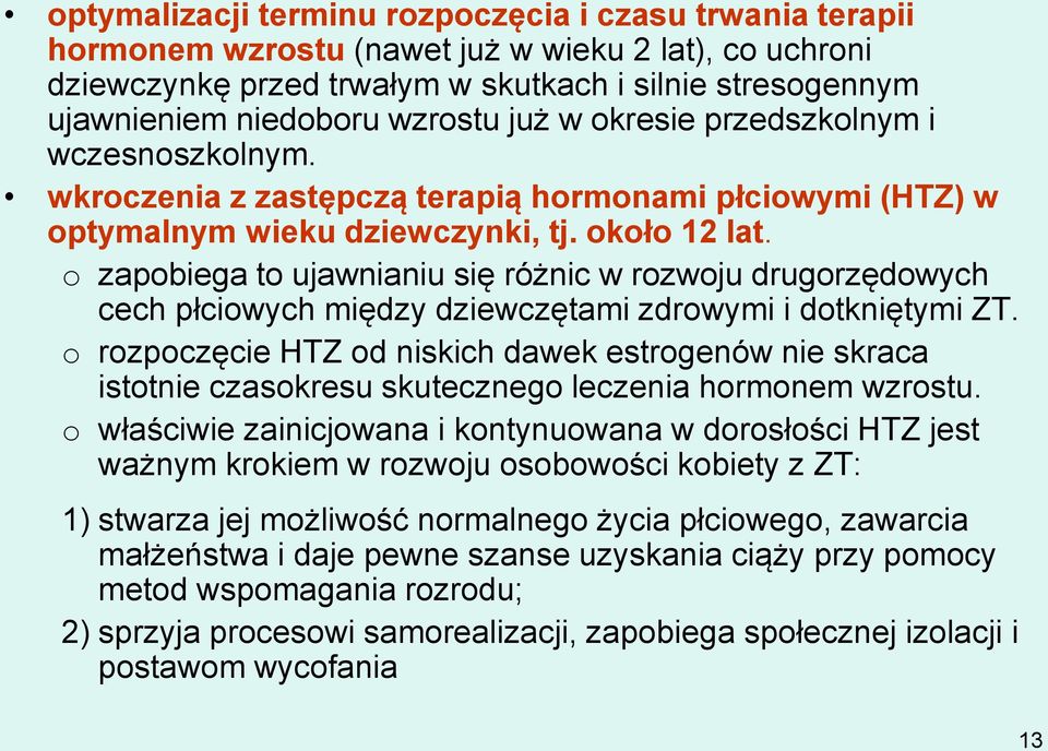 o zapobiega to ujawnianiu się różnic w rozwoju drugorzędowych cech płciowych między dziewczętami zdrowymi i dotkniętymi ZT.