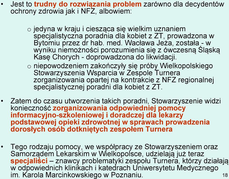o niepowodzeniem zakończyły się próby Wielkopolskiego Stowarzyszenia Wsparcia w Zespole Turnera zorganizowania opartej na kontrakcie z NFZ regionalnej specjalistycznej poradni dla kobiet z ZT.