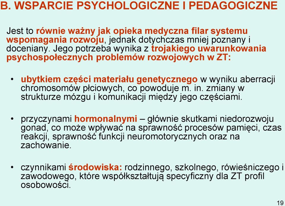 powoduje m. in. zmiany w strukturze mózgu i komunikacji między jego częściami.
