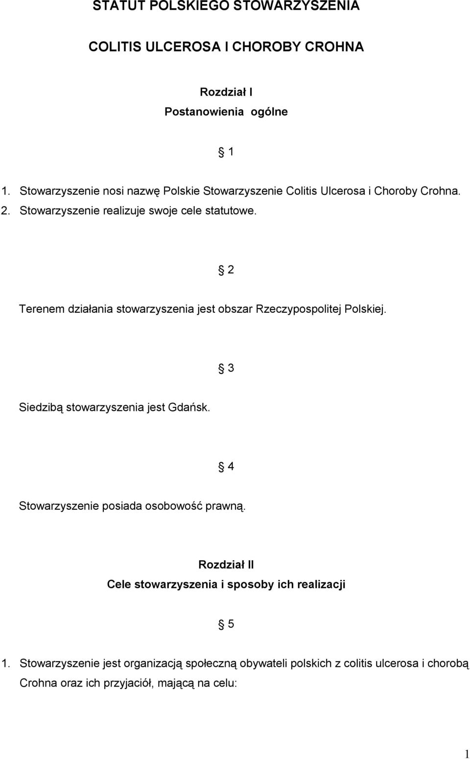 2 Terenem działania stowarzyszenia jest obszar Rzeczypospolitej Polskiej. 3 Siedzibą stowarzyszenia jest Gdańsk.