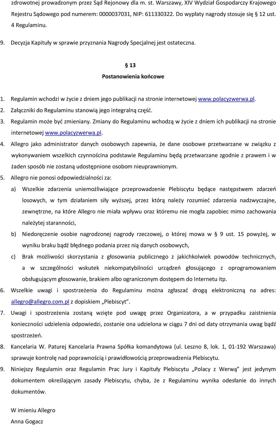 polacyzwerwa.pl. 2. Załączniki do Regulaminu stanowią jego integralną część. 3. Regulamin może być zmieniany. Zmiany do Regulaminu wchodzą w życie z dniem ich publikacji na stronie internetowej www.