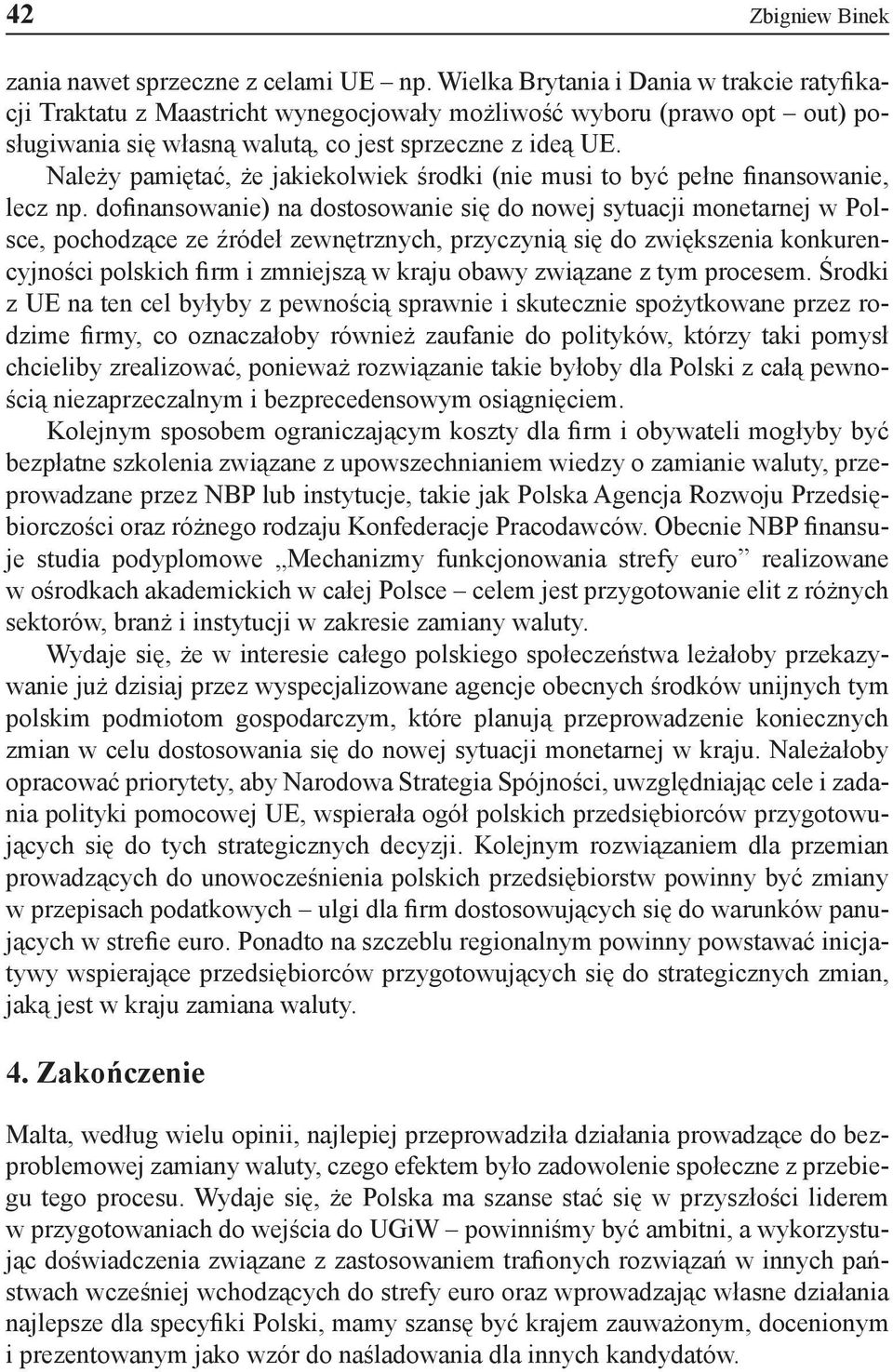 Należy pamiętać, że jakiekolwiek środki (nie musi to być pełne finansowanie, lecz np.