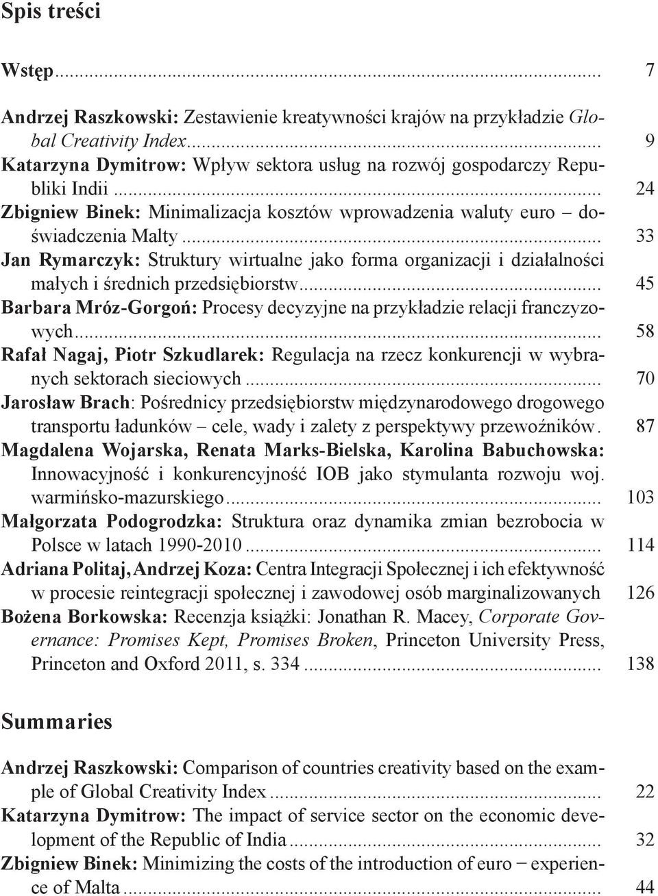 .. 45 Barbara Mróz-Gorgoń: Procesy decyzyjne na przykładzie relacji franczyzowych... 58 Rafał Nagaj, Piotr Szkudlarek: Regulacja na rzecz konkurencji w wybranych sektorach sieciowych.