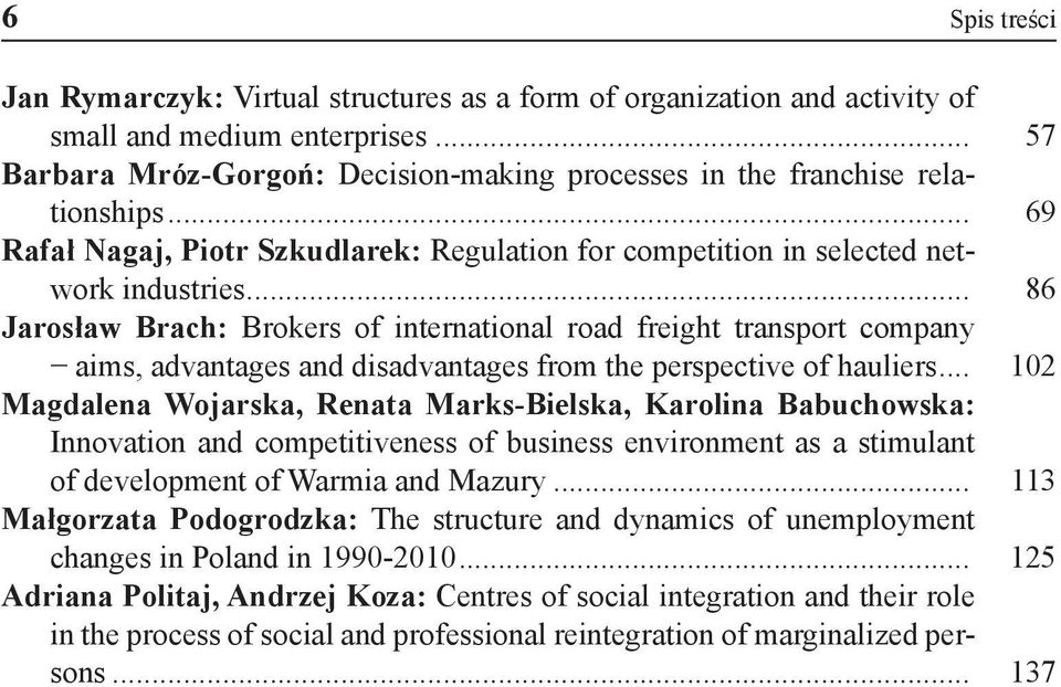 .. 86 Jarosław Brach: Brokers of international road freight transport company aims, advantages and disadvantages from the perspective of hauliers.