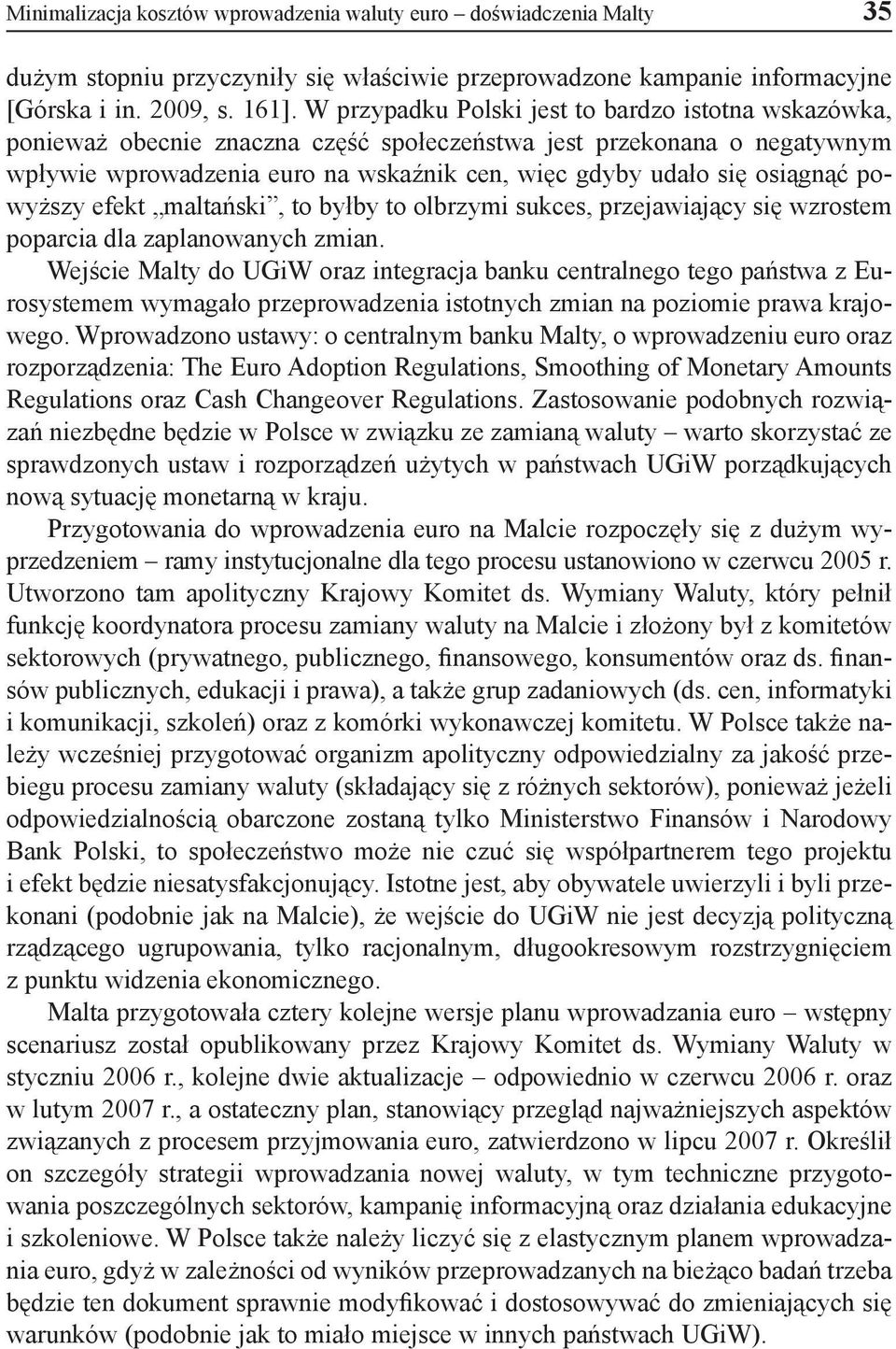 powyższy efekt maltański, to byłby to olbrzymi sukces, przejawiający się wzrostem poparcia dla zaplanowanych zmian.