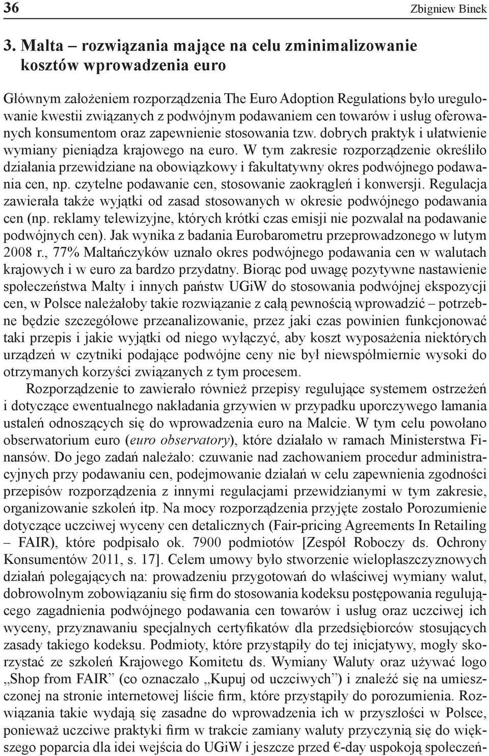 cen towarów i usług oferowanych konsumentom oraz zapewnienie stosowania tzw. dobrych praktyk i ułatwienie wymiany pieniądza krajowego na euro.