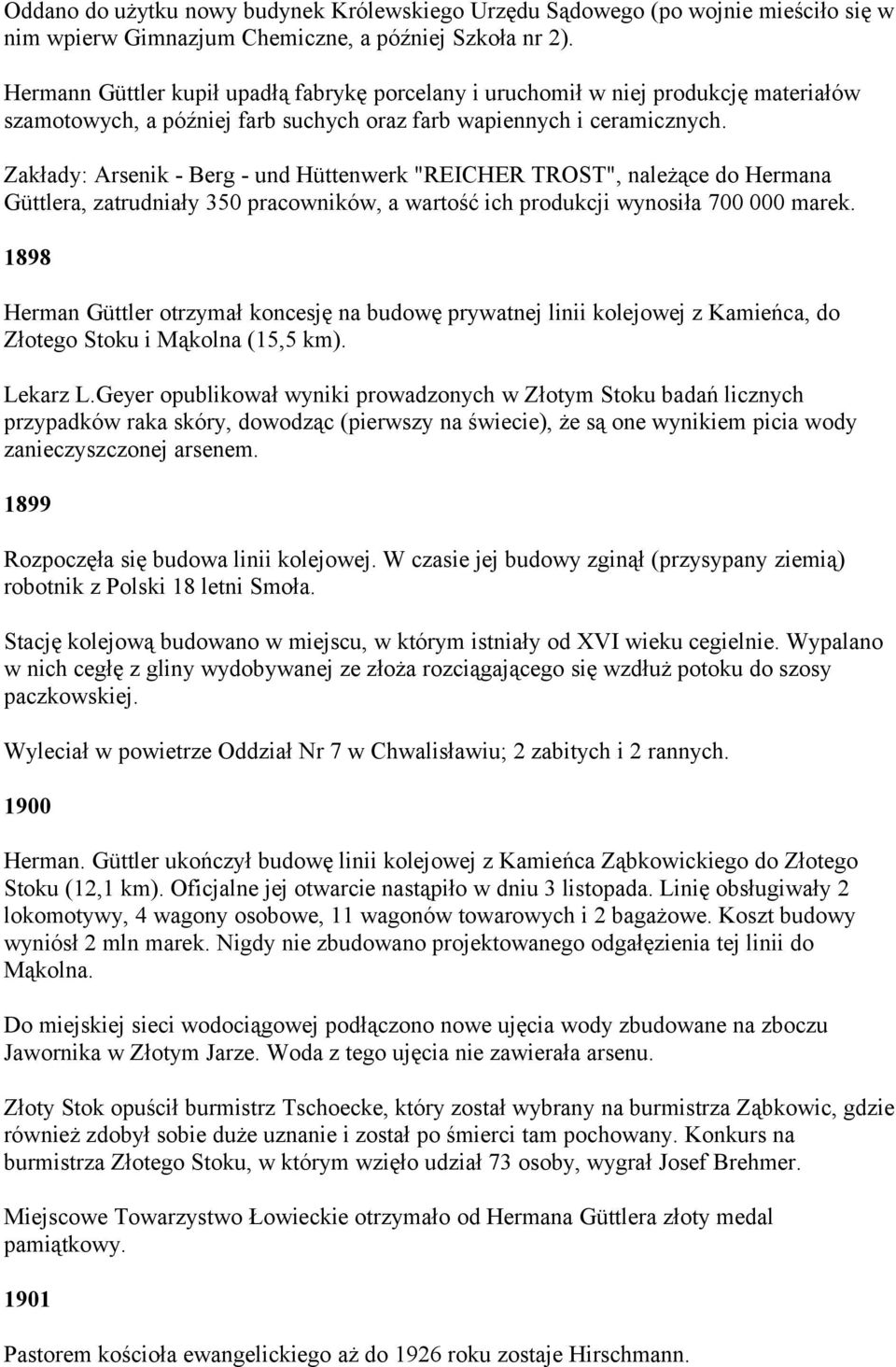 Zakłady: Arsenik - Berg - und Hüttenwerk "REICHER TROST", należące do Hermana Güttlera, zatrudniały 350 pracowników, a wartość ich produkcji wynosiła 700 000 marek.