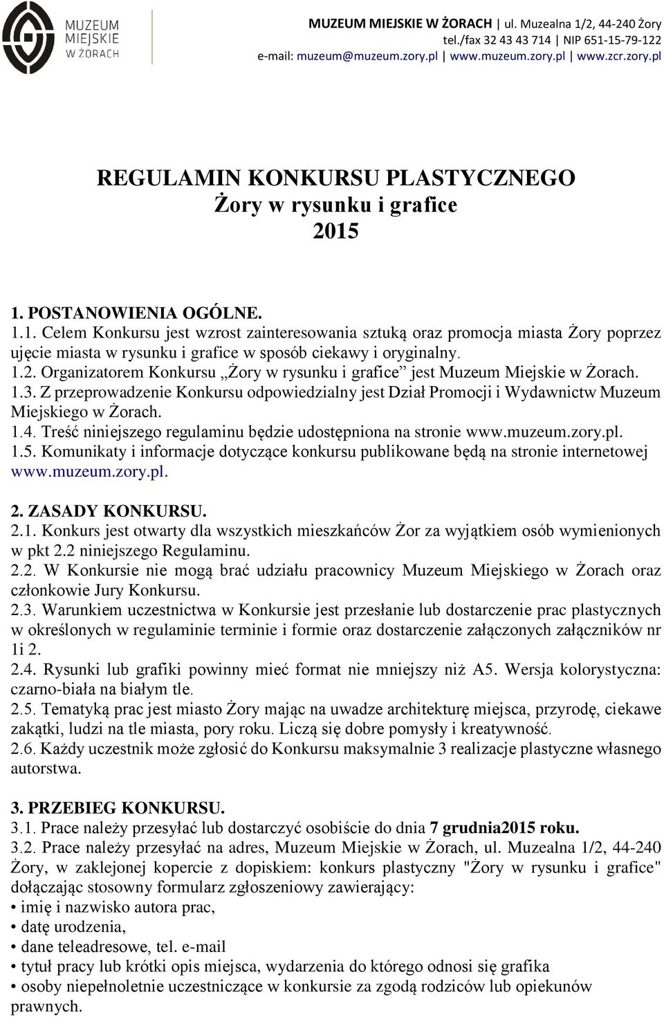 Organizatorem Konkursu Żory w rysunku i grafice jest Muzeum Miejskie w Żorach. 1.3. Z przeprowadzenie Konkursu odpowiedzialny jest Dział Promocji i Wydawnictw Muzeum Miejskiego w Żorach. 1.4.