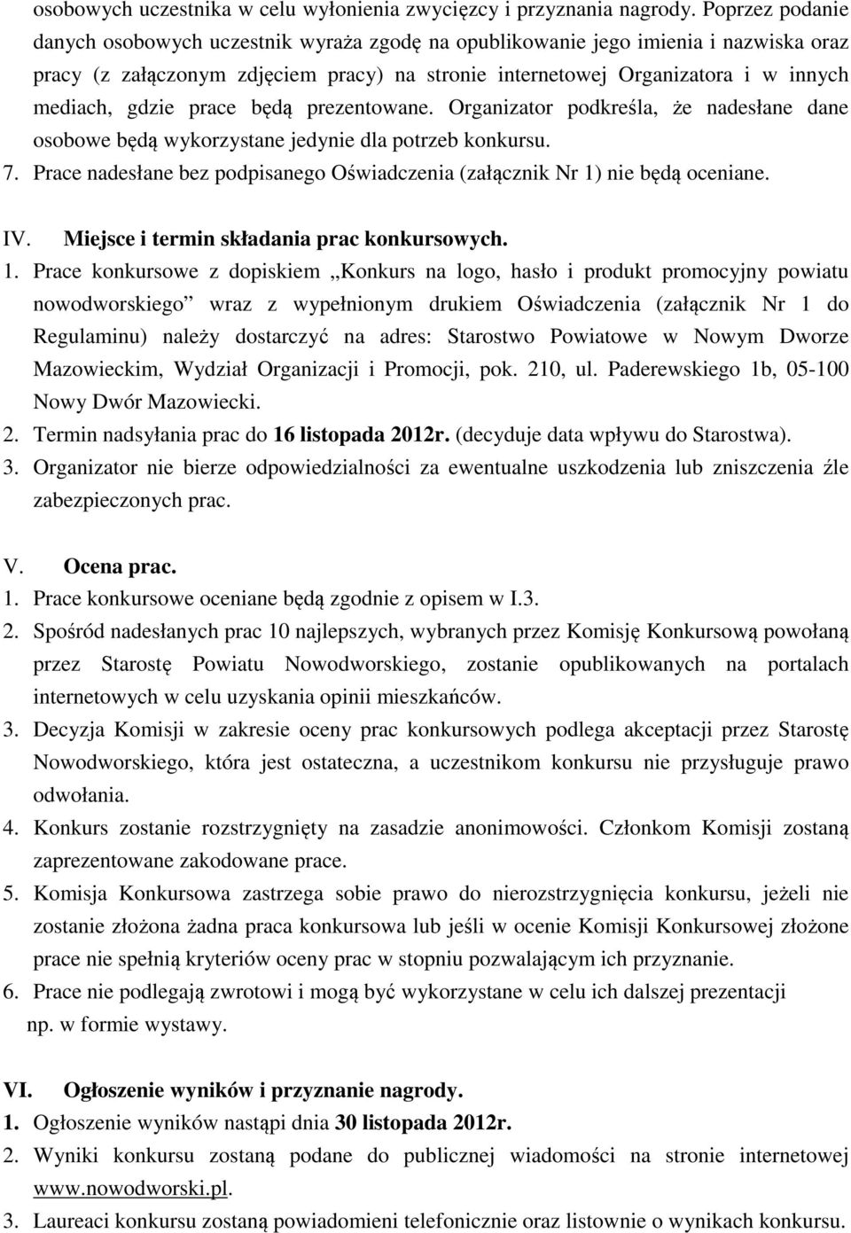 gdzie prace będą prezentowane. Organizator podkreśla, że nadesłane dane osobowe będą wykorzystane jedynie dla potrzeb konkursu. 7.