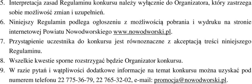 Przystąpienie uczestnika do konkursu jest równoznaczne z akceptacją treści niniejszego Regulaminu. 8.