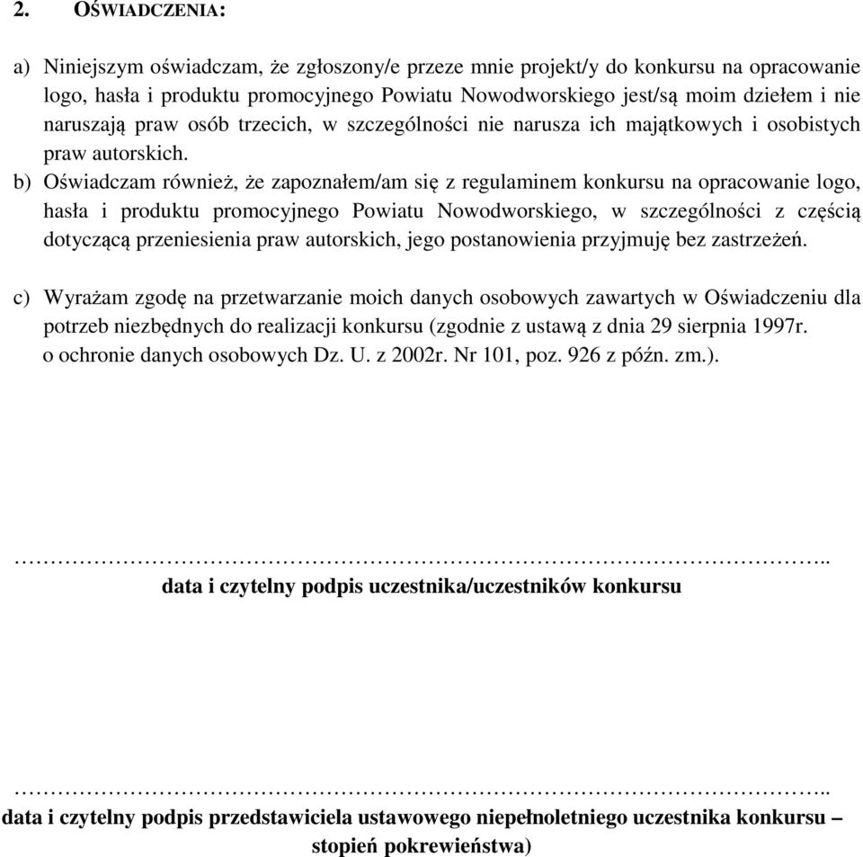 b) Oświadczam również, że zapoznałem/am się z regulaminem konkursu na opracowanie logo, hasła i produktu promocyjnego Powiatu Nowodworskiego, w szczególności z częścią dotyczącą przeniesienia praw