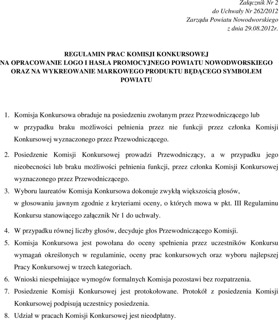 Komisja Konkursowa obraduje na posiedzeniu zwołanym przez Przewodniczącego lub w przypadku braku możliwości pełnienia przez nie funkcji przez członka Komisji Konkursowej wyznaczonego przez