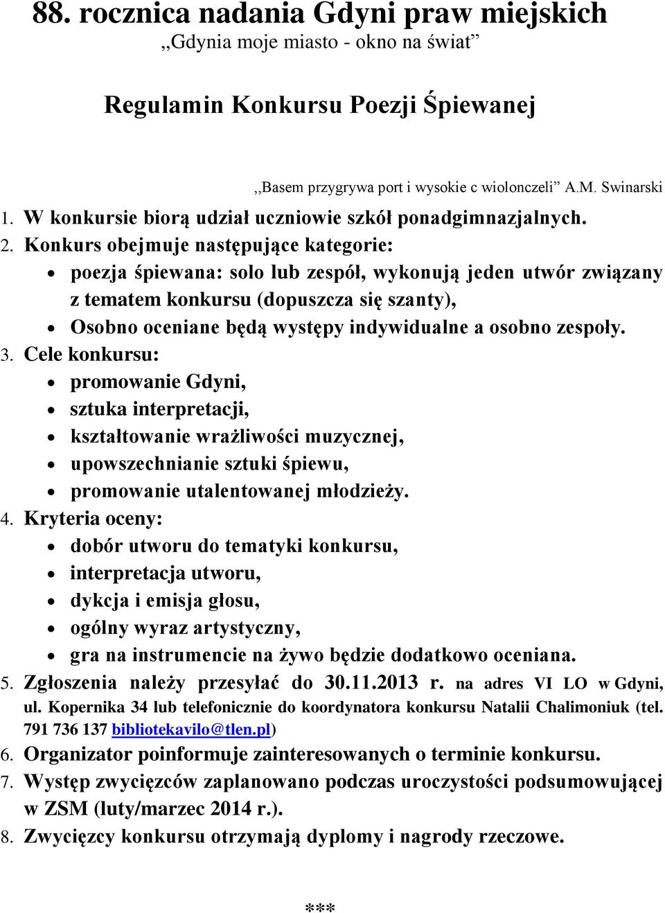 zespoły. 3. Cele konkursu: promowanie Gdyni, sztuka interpretacji, kształtowanie wrażliwości muzycznej, upowszechnianie sztuki śpiewu, promowanie utalentowanej młodzieży. 4.