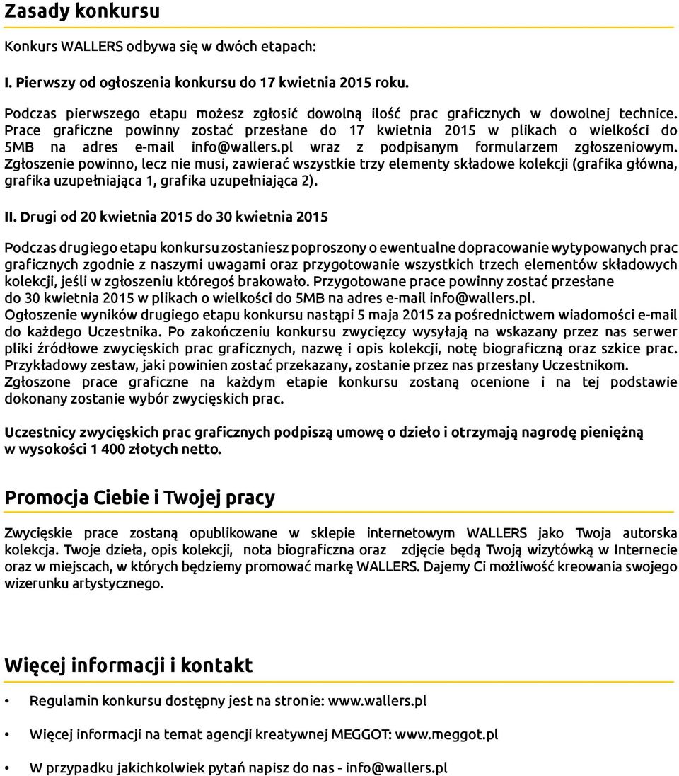 Prace graficzne powinny zostać przesłane do 17 kwietnia 2015 w plikach o wielkości do 5MB na adres e-mail info@wallers.pl wraz z podpisanym formularzem zgłoszeniowym.