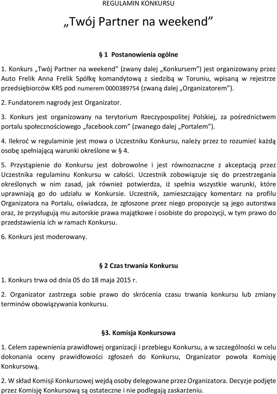 0000389754 (zwaną dalej Organizatorem ). 2. Fundatorem nagrody jest Organizator. 3.