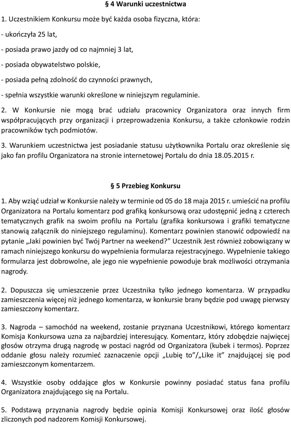 prawnych, - spełnia wszystkie warunki określone w niniejszym regulaminie. 2.