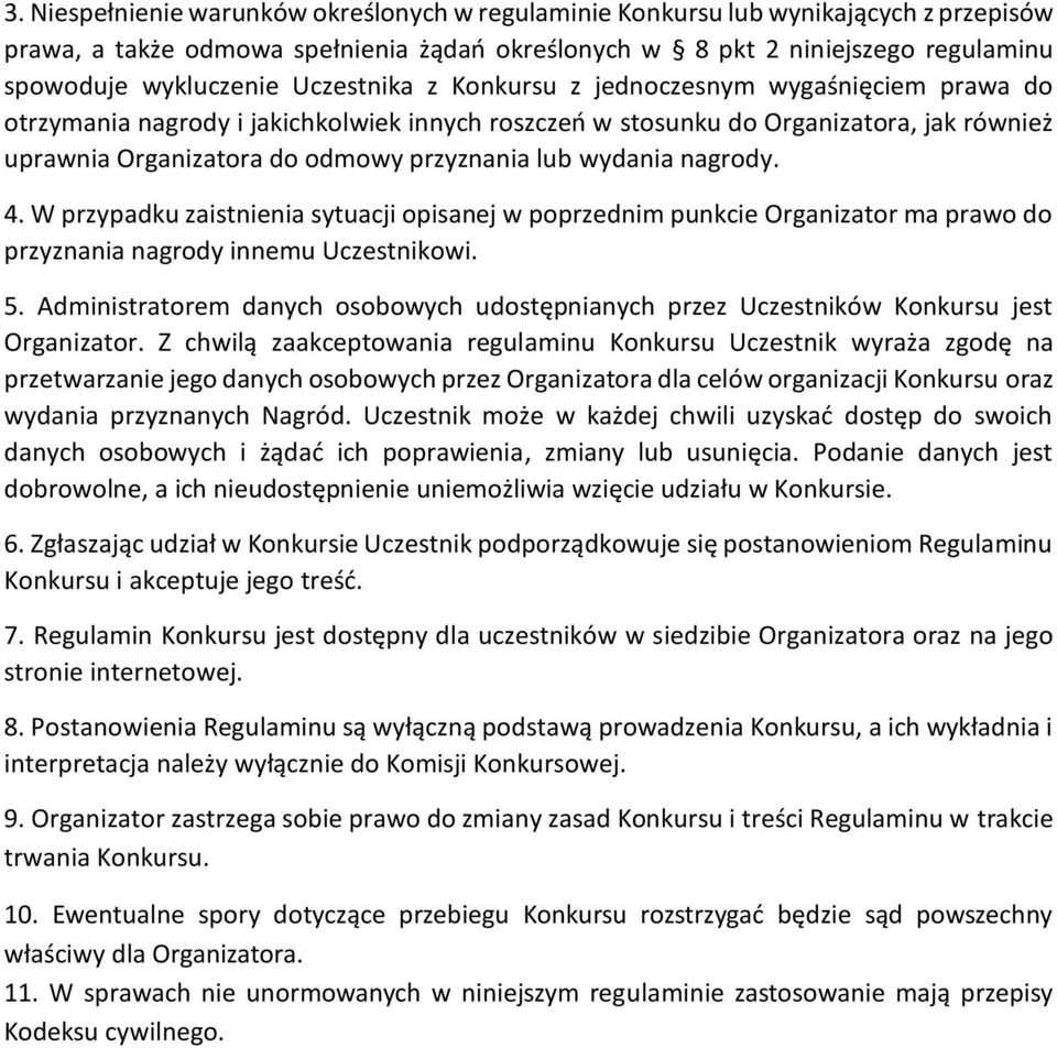 wydania nagrody. 4. W przypadku zaistnienia sytuacji opisanej w poprzednim punkcie Organizator ma prawo do przyznania nagrody innemu Uczestnikowi. 5.