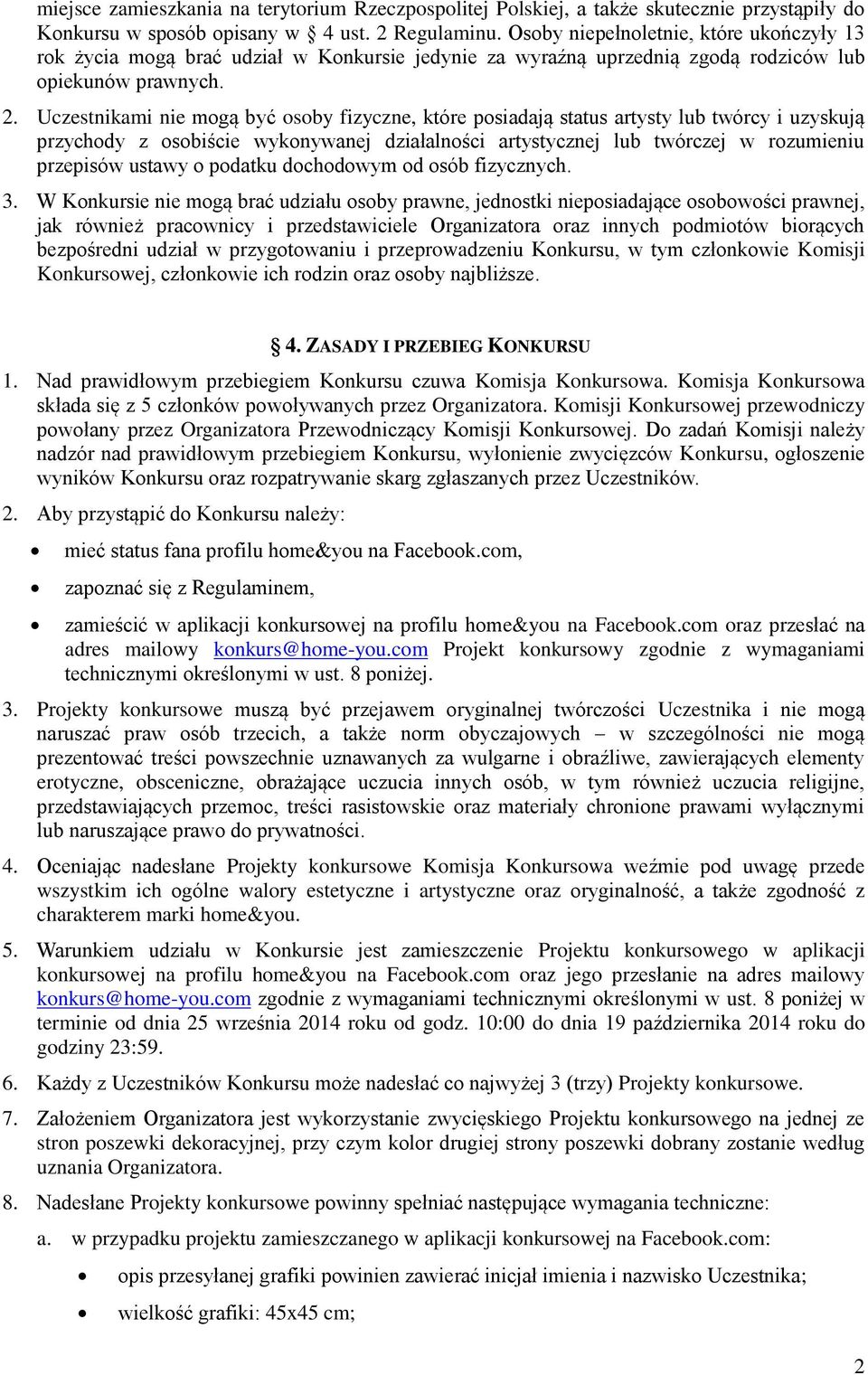 Uczestnikami nie mogą być osoby fizyczne, które posiadają status artysty lub twórcy i uzyskują przychody z osobiście wykonywanej działalności artystycznej lub twórczej w rozumieniu przepisów ustawy o