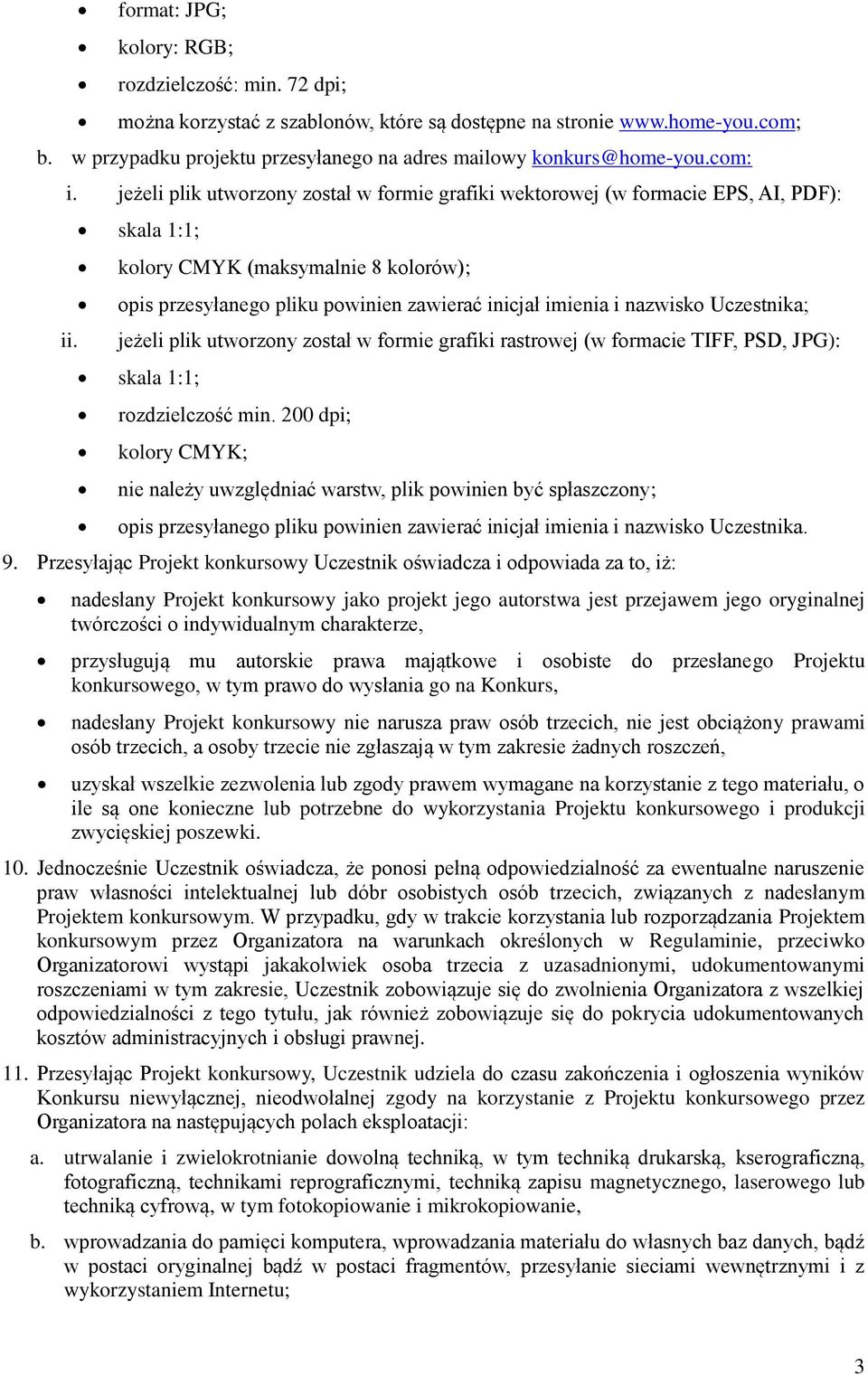 skala 1:1; kolory CMYK (maksymalnie 8 kolorów); opis przesyłanego pliku powinien zawierać inicjał imienia i nazwisko Uczestnika; jeżeli plik utworzony został w formie grafiki rastrowej (w formacie
