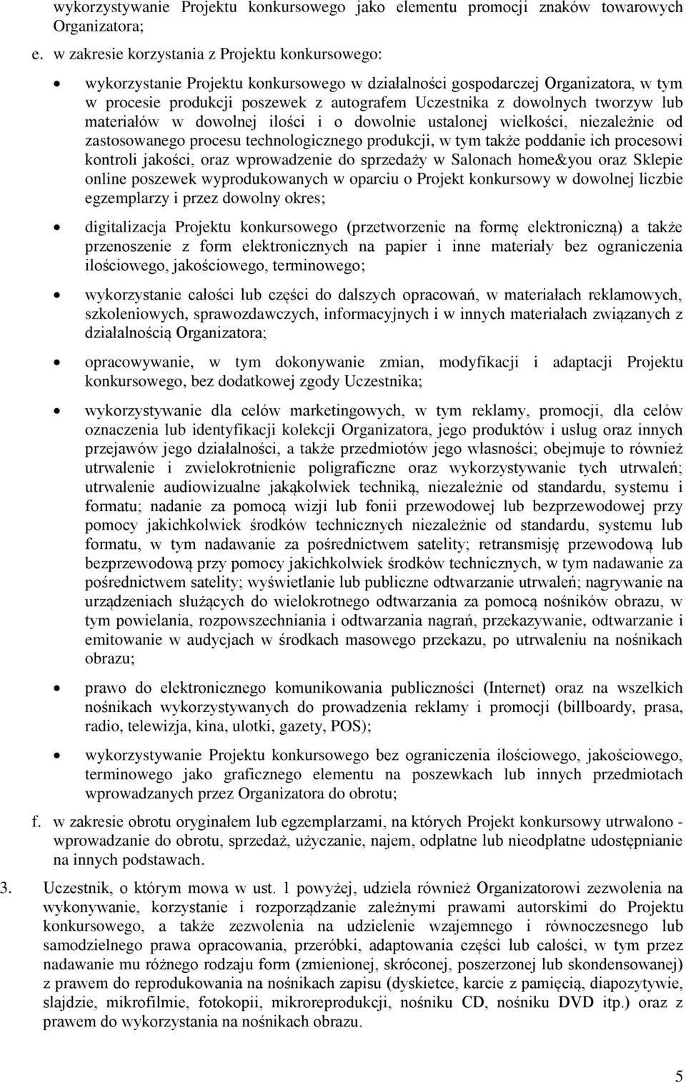 tworzyw lub materiałów w dowolnej ilości i o dowolnie ustalonej wielkości, niezależnie od zastosowanego procesu technologicznego produkcji, w tym także poddanie ich procesowi kontroli jakości, oraz