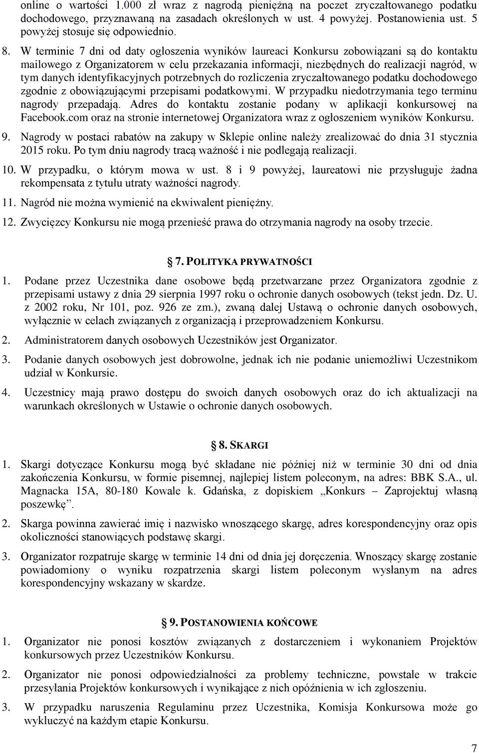 W terminie 7 dni od daty ogłoszenia wyników laureaci Konkursu zobowiązani są do kontaktu mailowego z Organizatorem w celu przekazania informacji, niezbędnych do realizacji nagród, w tym danych
