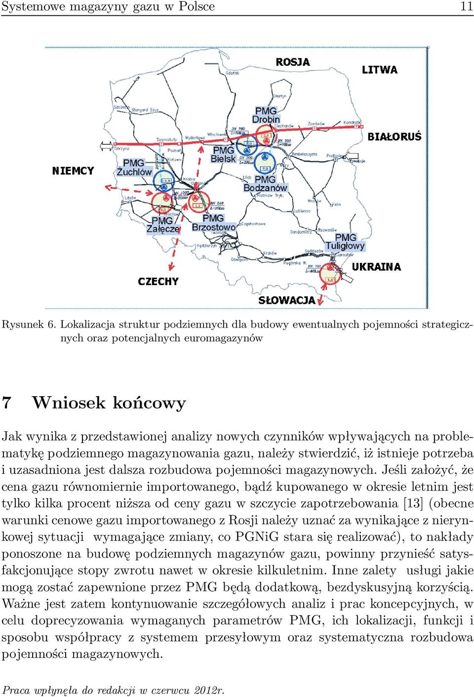 na problematykę podziemnego magazynowania gazu, należy stwierdzić, iż istnieje potrzeba i uzasadniona jest dalsza rozbudowa pojemności magazynowych.