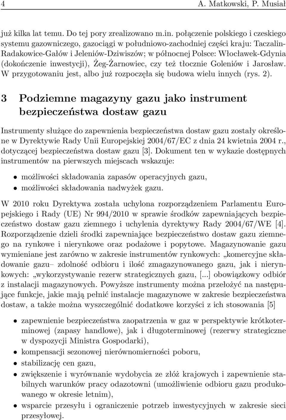 (dokończenie inwestycji), Żeg-Żarnowiec, czy też tłocznie Goleniów i Jarosław. W przygotowaniu jest, albo już rozpoczęła się budowa wielu innych (rys. 2).