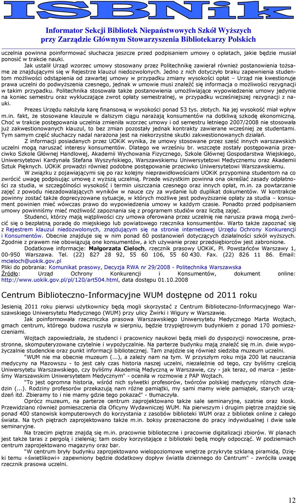 Jedn z nich dtyczył braku zapewnienia studentm mŝliwści dstąpienia d zawartej umwy w przypadku zmiany wyskści płat Urząd nie kwestinuje prawa uczelni d pdwyŝszenia czesneg, jednak w umwie musi