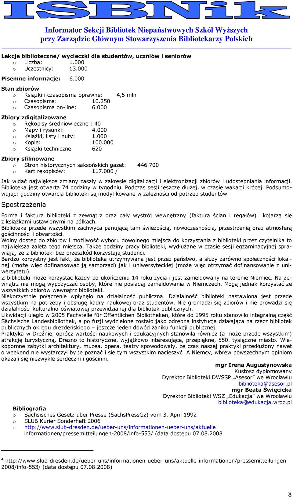 000 KsiąŜki techniczne 620 Zbiry sfilmwane Strn histrycznych saksńskich gazet: 446.700 Kart rękpisów: 117.