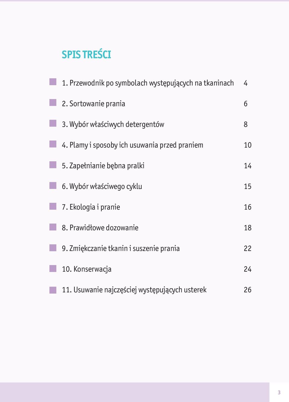 Zapełnianie bębna pralki 14 6. Wybór właściwego cyklu 15 7. Ekologia i pranie 16 8.