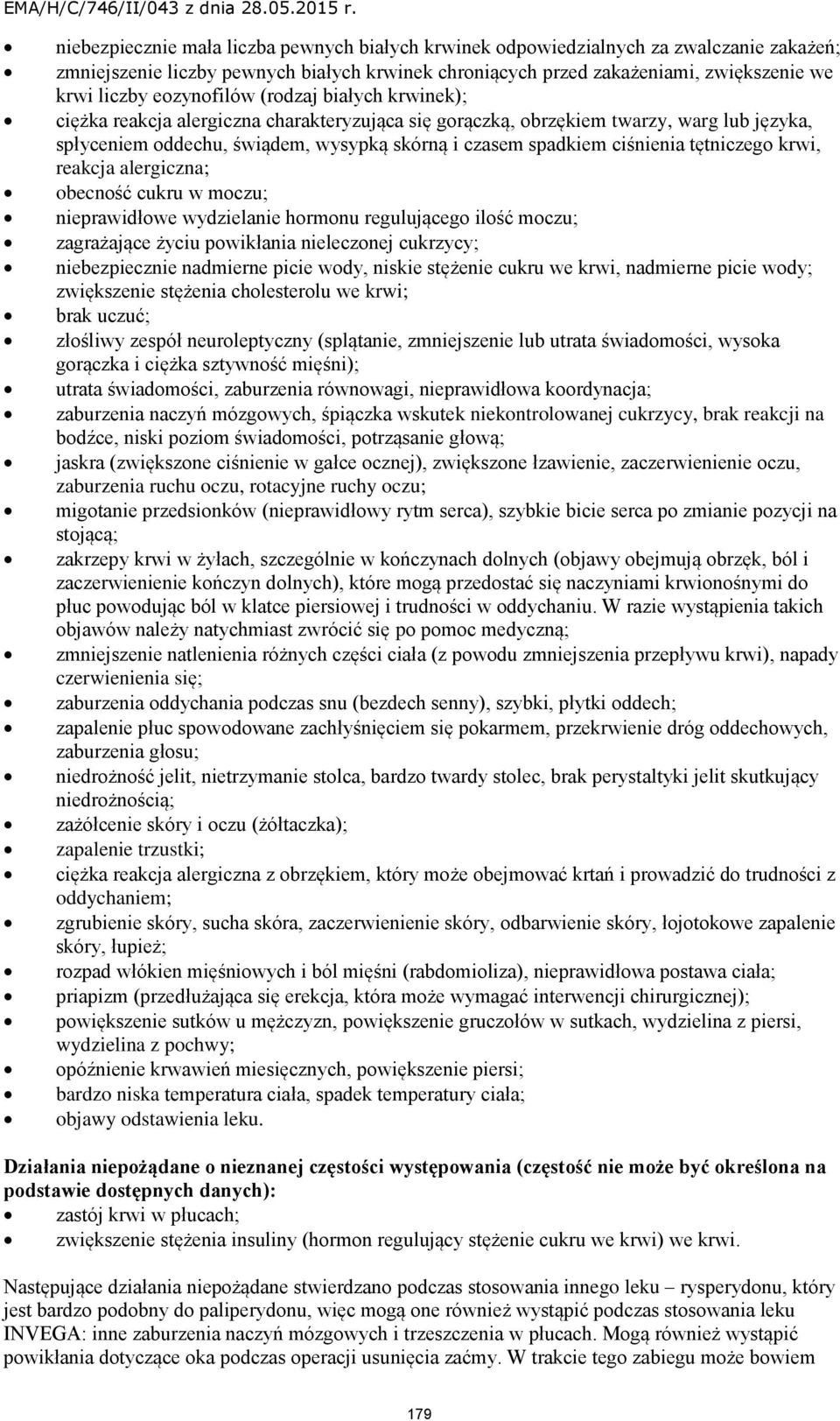 ciśnienia tętniczego krwi, reakcja alergiczna; obecność cukru w moczu; nieprawidłowe wydzielanie hormonu regulującego ilość moczu; zagrażające życiu powikłania nieleczonej cukrzycy; niebezpiecznie