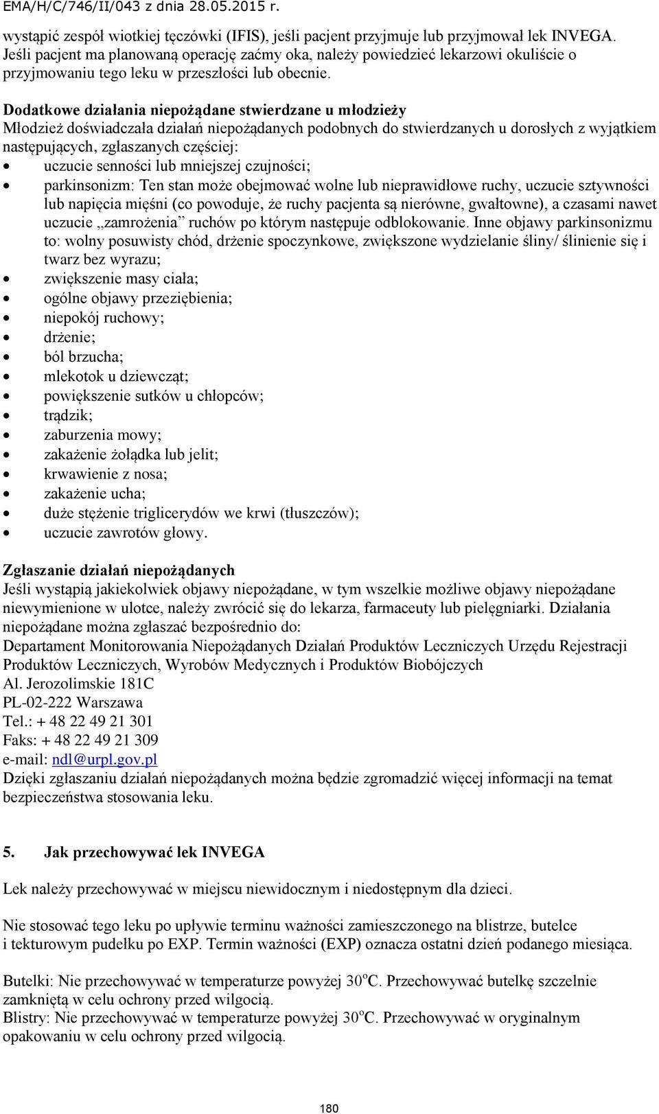 Dodatkowe działania niepożądane stwierdzane u młodzieży Młodzież doświadczała działań niepożądanych podobnych do stwierdzanych u dorosłych z wyjątkiem następujących, zgłaszanych częściej: uczucie