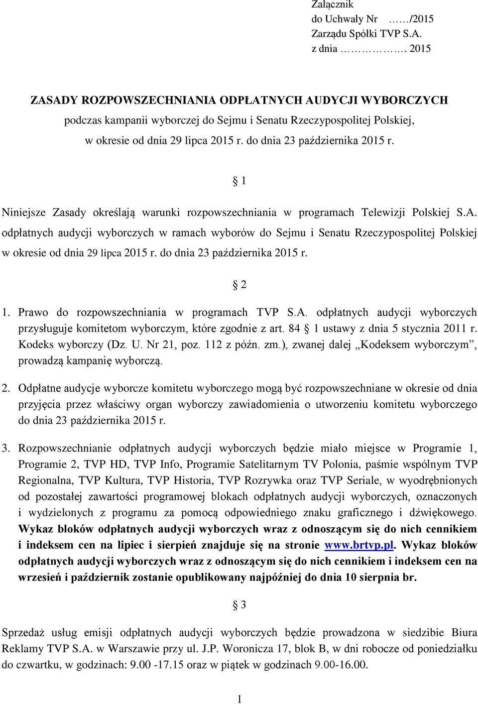 1 Niniejsze Zasady określają warunki rozpowszechniania w programach Telewizji Polskiej S.A.