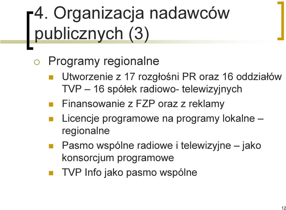 FZP oraz z reklamy Licencje programowe na programy lokalne regionalne Pasmo wspólne