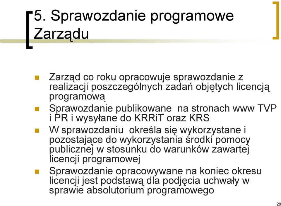 się wykorzystane i pozostające do wykorzystania środki pomocy publicznej w stosunku do warunków zawartej licencji