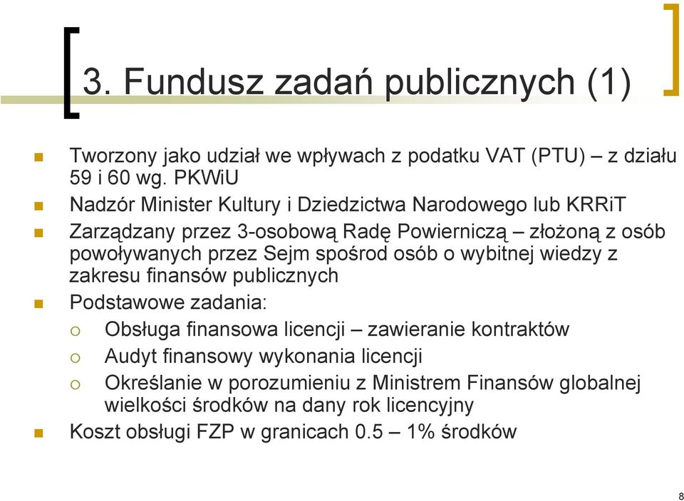 Sejm spośrod osób o wybitnej wiedzy z zakresu finansów publicznych Podstawowe zadania: Obsługa finansowa licencji zawieranie kontraktów Audyt