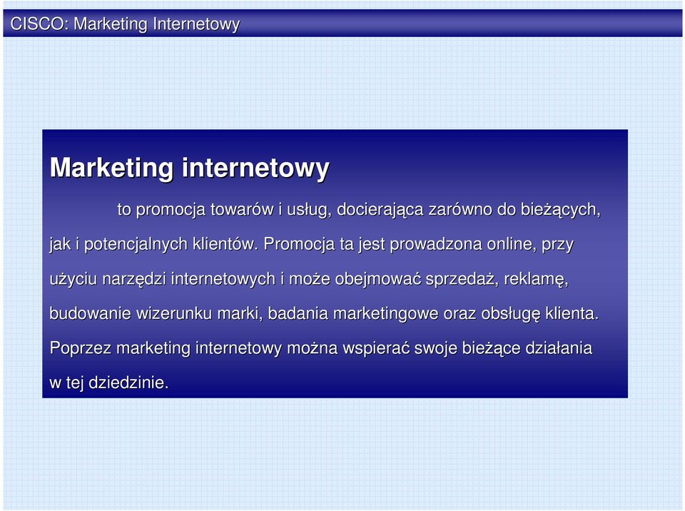 Promocja ta jest prowadzona online, przy użyciu narzędzi internetowych i może e obejmować sprzedaż,,