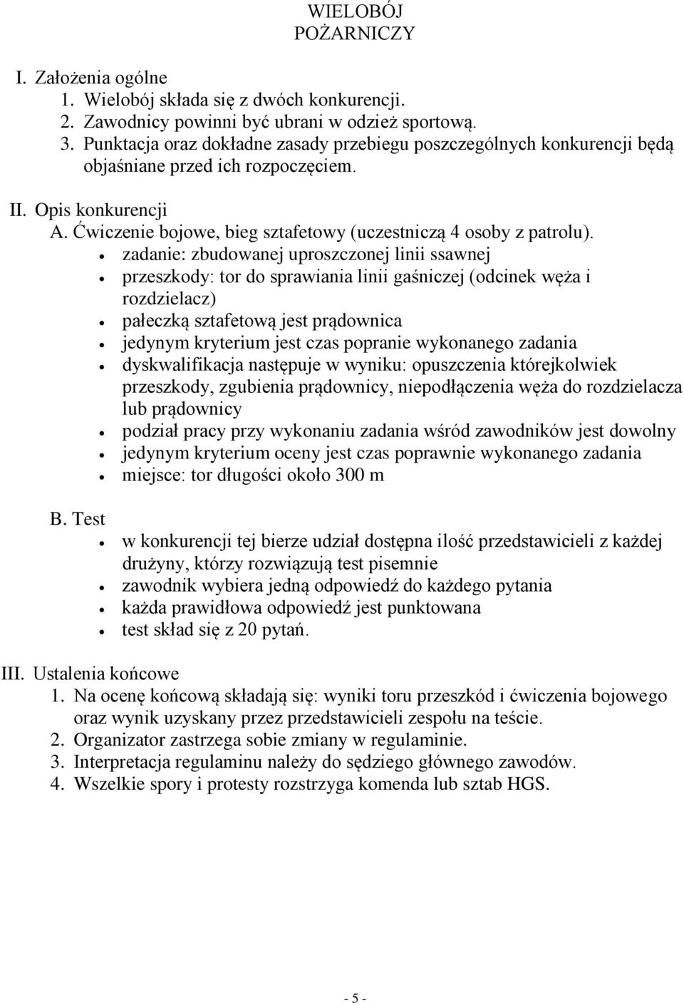 zadanie: zbudowanej uproszczonej linii ssawnej przeszkody: tor do sprawiania linii gaśniczej (odcinek węża i rozdzielacz) pałeczką sztafetową jest prądownica jedynym kryterium jest czas popranie