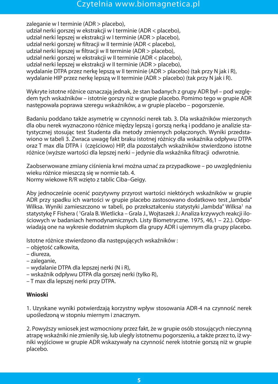 ekstrakcji w II terminie (ADR > placebo), wydalanie DTPA przez nerkę lepszą w II terminie (ADR > placebo) (tak przy N jak i R), wydalanie HIP przez nerkę lepszą w II terminie (ADR > placebo) (tak