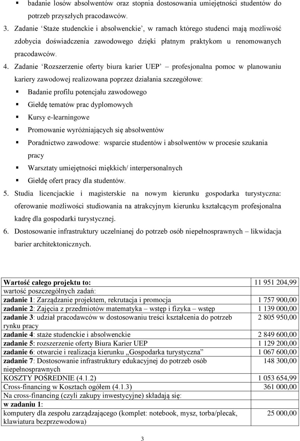 Zadanie Rozszerzenie oferty biura karier UEP profesjonalna pomoc w planowaniu kariery zawodowej realizowana poprzez działania szczegółowe: Badanie profilu potencjału zawodowego Giełdę tematów prac
